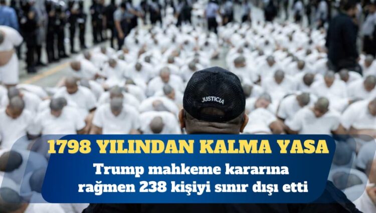 Trump mahkeme kararına rağmen 238 kişiyi sınır dışı etti