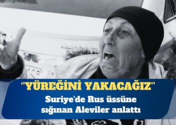 Suriye’de Rus üssüne sığınan Aleviler anlatıyor: Oğlunu öldürüp, yüreğini yakacağız