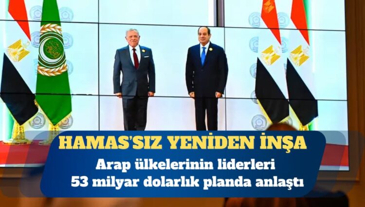 Arap ülkeleri Gazze’yi Hamas’sız inşa etmekte anlaştı