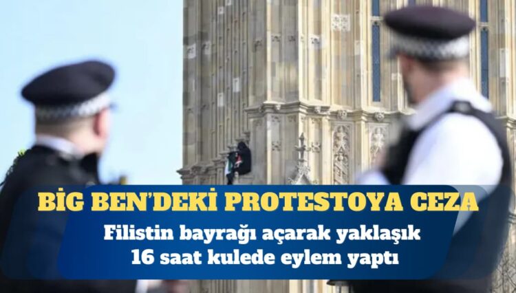 Londra’da Big Ben kulesine tırmanıp Filistin bayrağı açan eylemciye ceza