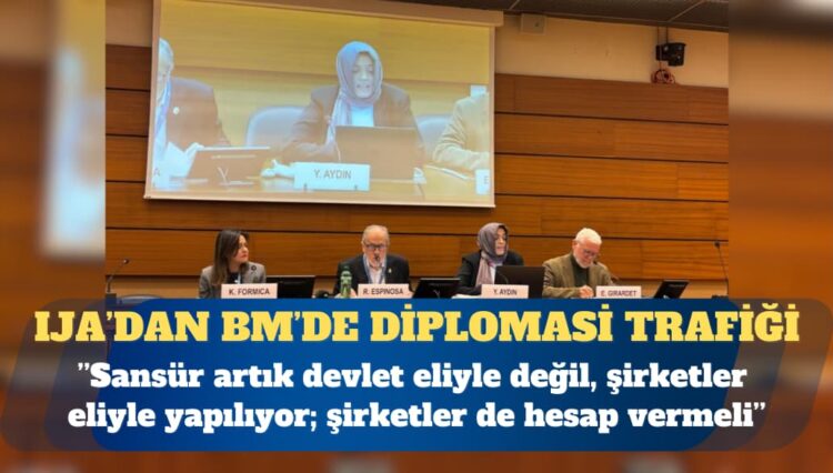 IJA’dan BM’de diplomasi trafiği: Sansür artık devlet eliyle değil, şirketler eliyle yapılıyor