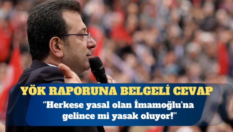 YÖK raporuna belgeli cevap: Herkese yasal olan İmamoğlu’na gelince mi yasak oluyor!