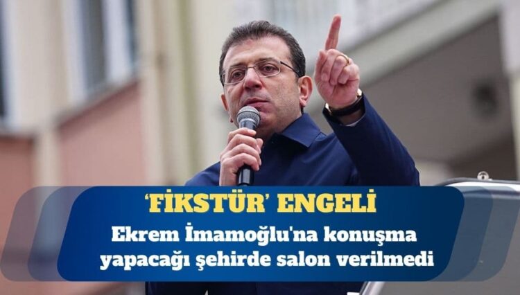 Ekrem İmamoğlu’na konuşma yapacağı şehirde salon verilmedi