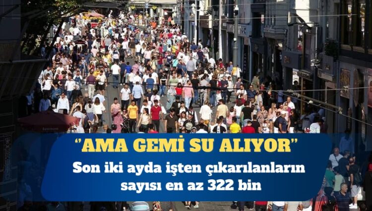 Ekonomide kara tablo: Son iki ayda en az 322 bin kişi işten çıkarıldı