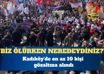 8 Mart Dünya Kadınlar Günü: Kadıköy’de en az 10 kişi gözaltına alındı
