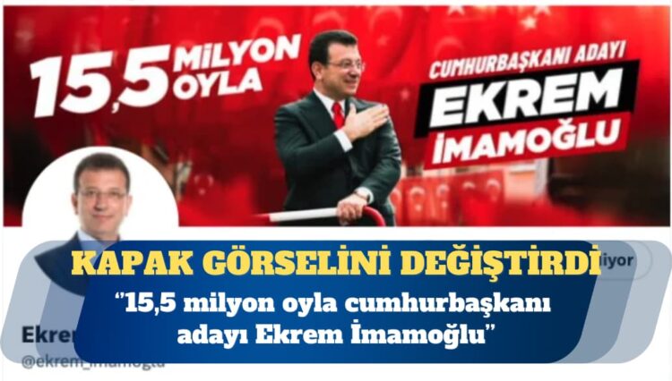 İmamoğlu X’te kapak görselini değiştirdi: 15,5 milyon oyla cumhurbaşkanı adayı