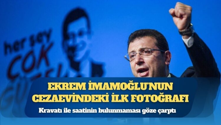 Ekrem İmamoğlu’nun cezaevindeki ilk fotoğrafı