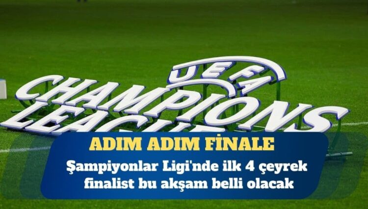 Şampiyonlar Ligi’nde ilk 4 çeyrek finalist bu akşam belli olacak