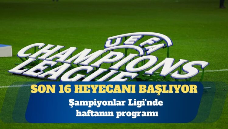 Şampiyonlar Ligi’nde son 16 heyecanı başlıyor