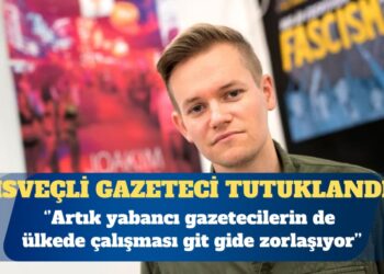 İsveçli gazeteci Joakim Medin Türkiye’de tutuklandı
