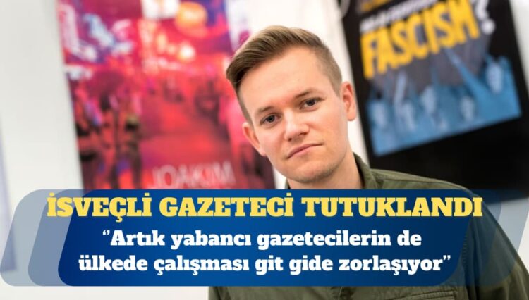 İsveçli gazeteci Joakim Medin Türkiye’de tutuklandı