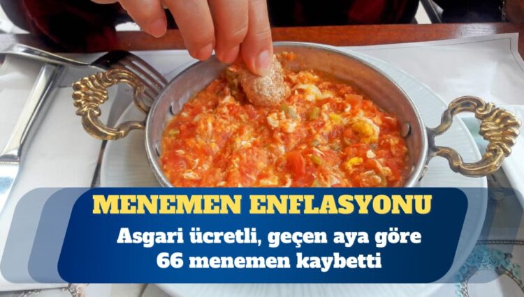Asgari ücretli, geçen aya göre 66 menemen kaybetti