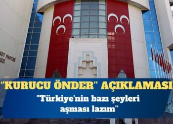 MHP’den “kurucu önder” açıklaması: Türkiye’nin bazı şeyleri aşması lazım