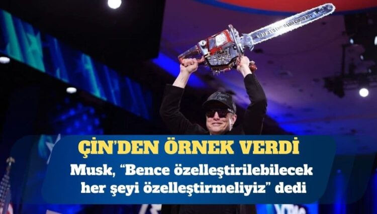 Elon Musk: Bence özelleştirebilecek her şeyi özelleştirmeliyiz