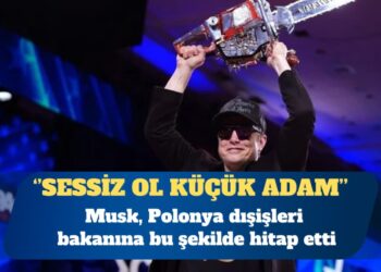 Elon Musk, Polonya dışişleri bakanına ‘Sessiz ol küçük adam’ dedi
