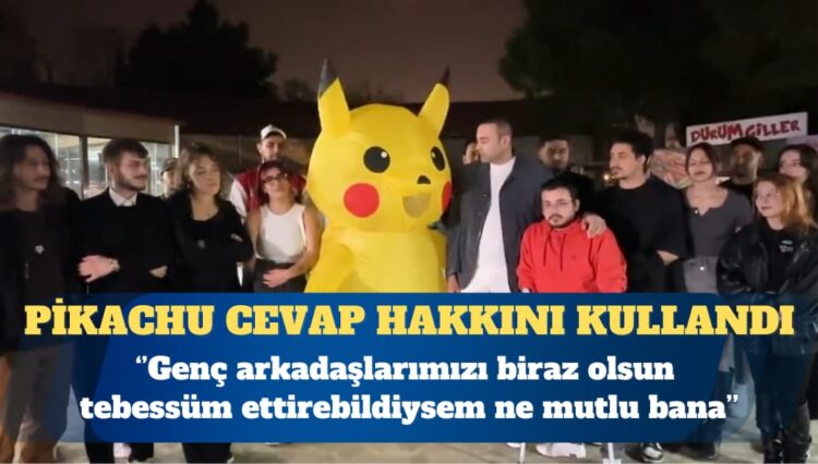 Pikachu cevap hakkını kullandı: Genç arkadaşlarımızı biraz olsun  tebessüm ettirebildiysem ne mutlu bana