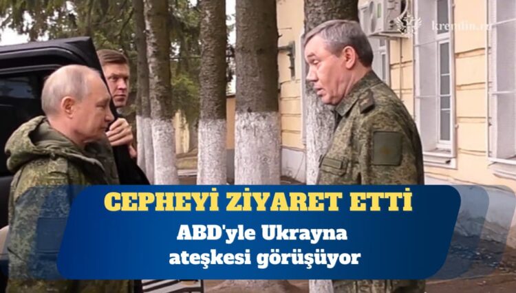 ABD’yle Ukrayna ateşkesi görüşürken Putin cepheyi ziyaret etti