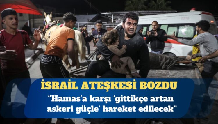 İsrail ateşkesi bozup Gazze’ye saldırdı