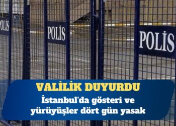 Valilik duyurdu: İstanbul’da gösteri ve yürüyüşler dört gün yasak