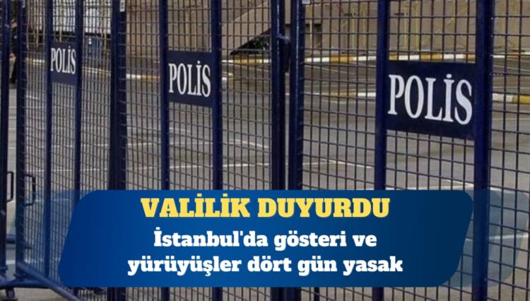 Valilik duyurdu: İstanbul’da gösteri ve yürüyüşler dört gün yasak