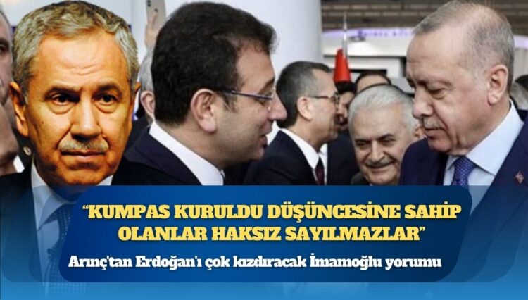 Bülent Arınç’tan Recep Tayyip Erdoğan’ı çok kızdıracak Ekrem İmamoğlu yorumu: “Kumpas kuruldu düşüncesine sahip olanlar haksız sayılmazlar”