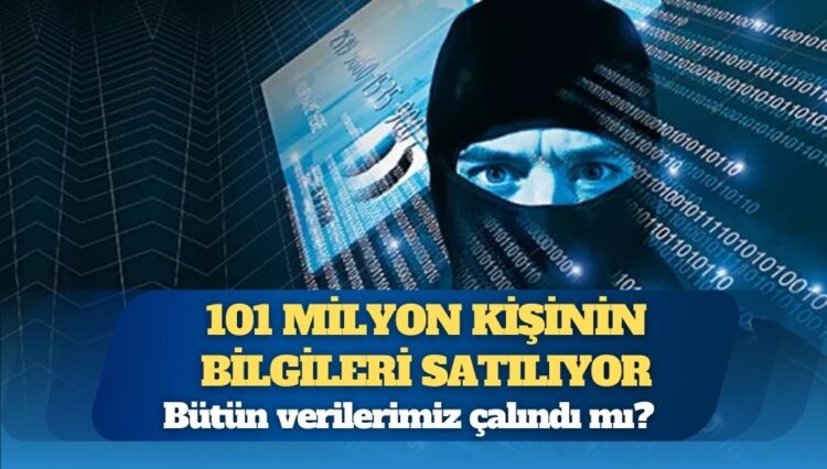 101 milyon kişinin bilgileri satılıyor: Bütün verilerimiz çalındı mı?