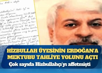 Hizbullah üyesinin Erdoğan’a mektubu tahliye yolunu açtı