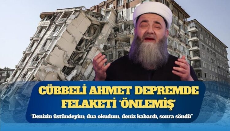Cübbeli Ahmet depremde felaketi ‘önlemiş’: ‘Denizin üstündeyim; dua okudum, deniz kabardı, sonra söndü’