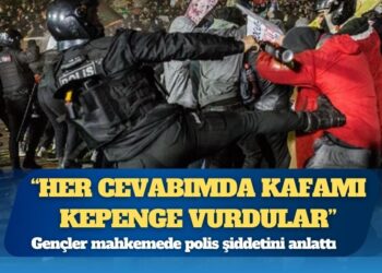 Gençler mahkemede polis şiddetini anlattı: Dövüp ‘öldün mü?’ diye sordular