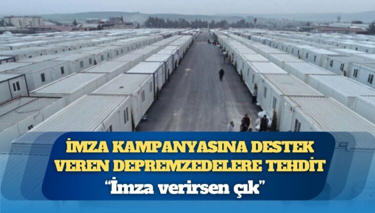 Ekrem İmamoğlu’na destek için imza atan depremzedeler konteyner kentten atılmakla tehdit edildi