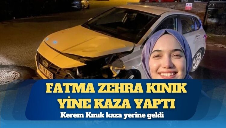 Fatma Zehra Kınık yine kaza yaptı