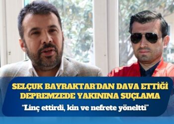 Selçuk Bayraktar’dan dava ettiği depremzede yakınına suçlama: Linç ettirdi, kin ve nefrete yöneltti