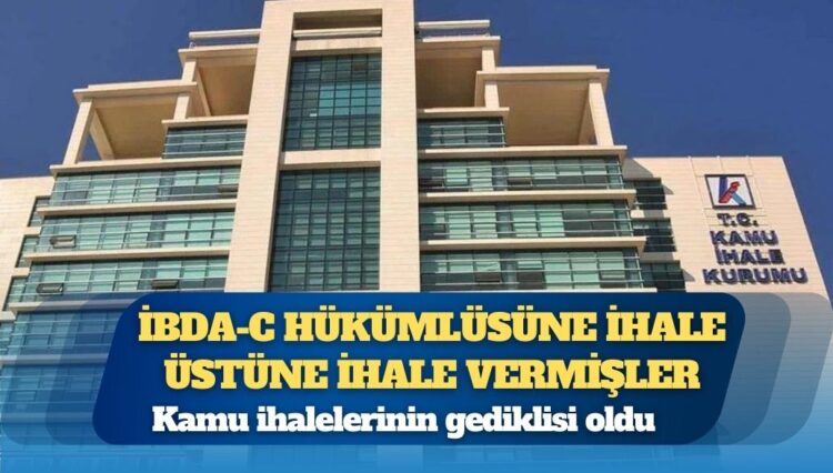 İBDA-C hükümlüsüne ihale üstüne ihale vermişler