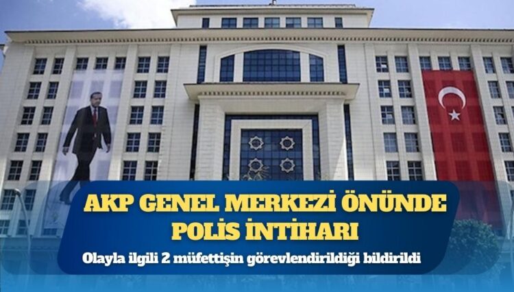 AKP Genel Merkezi’nin bahçesinde bir özel harekat polisi intihar etti
