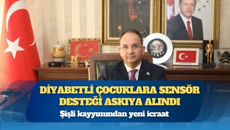 Şişli kayyımı Cevdet Ertürkmen’dan yeni icraat: Diyabetli çocuklara sensör desteği askıya alındı