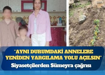 Siyasetçilerden Sümeyra çağrısı: “Aynı durumdaki annelere yeniden yargılama yolu açılsın”