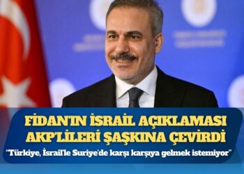 Fidan’ın İsrail açıklaması AKP’lileri şaşkına çevirdi