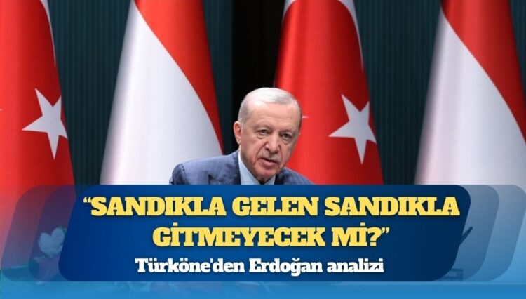 Türköne’den Erdoğan analizi: “Demokrasi krizi…Sandıkla gelen sandıkla gitmeyecek mi?”