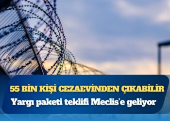 Yargı paketi teklifi Meclis’e geliyor: 55 bin kişi cezaevinden çıkabilir
