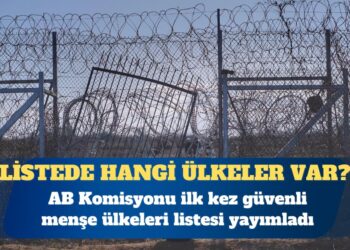 AB sığınma kurallarını sertleştiriyor: AB Komisyonu ilk kez güvenli menşe ülkeleri listesi yayımladı
