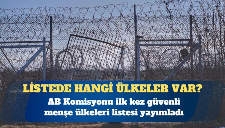 AB sığınma kurallarını sertleştiriyor: AB Komisyonu ilk kez güvenli menşe ülkeleri listesi yayımladı