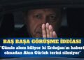 Özel: Akın Gürlek’in Erdoğan’a düzenli bilgi verip vermediğini söylesinler