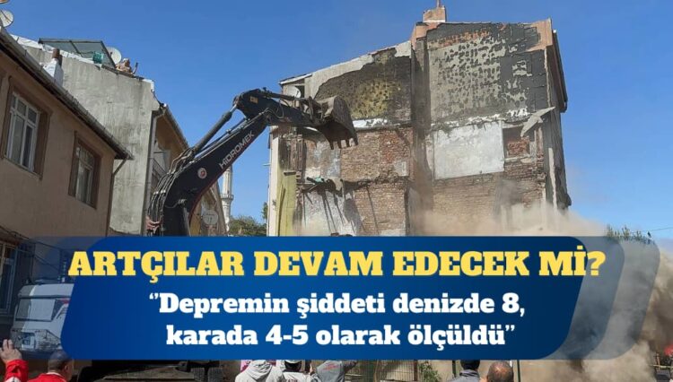 Kandilli Rasathanesi: Depremin şiddeti denizde 8, karada 4-5 olarak ölçüldü