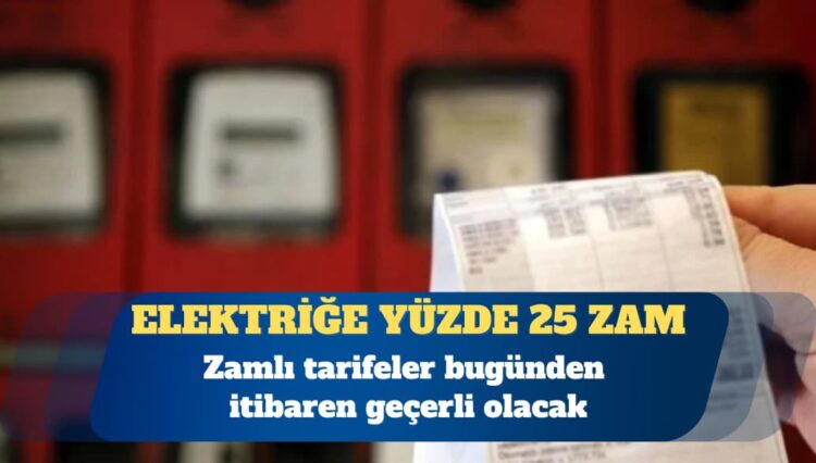 Elektriğe yüzde 25 zam