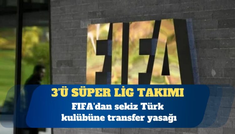FIFA’dan sekiz Türk kulübüne transfer yasağı