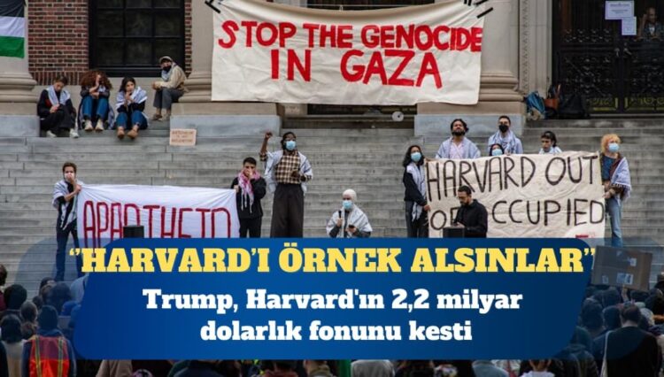 Trump, Harvard’ın 2,2 milyar dolarlık fonunu kesti