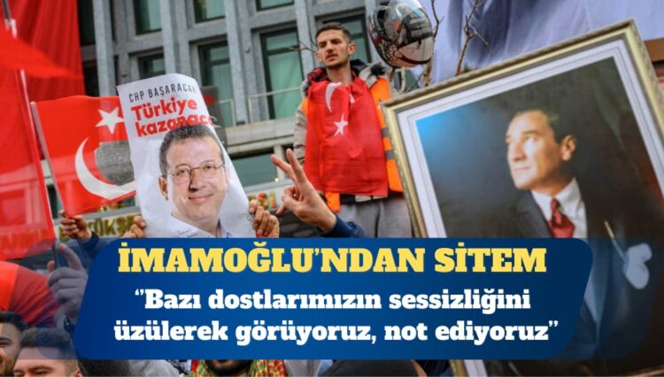 İmamoğlu: Bazı dostlarımızın sessizliğini not ediyoruz
