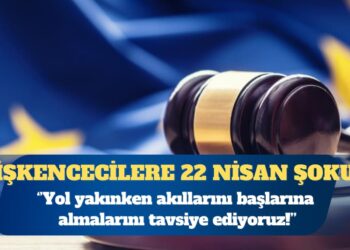 AİHM’den işkencecilere 22 Nisan şoku: Yol yakınken akıllarını başlarına almalarını tavsiye ediyoruz!