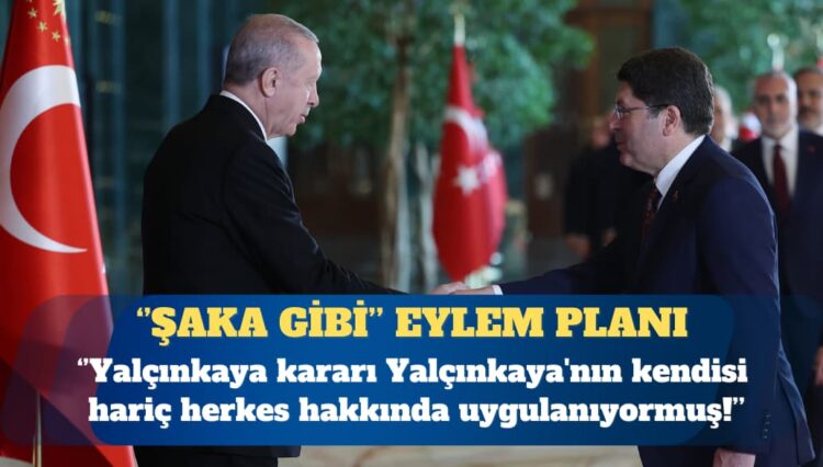 Şaka gibi eylem planı: Yalçınkaya kararı Yalçınkaya’nın kendisi hariç herkes hakkında uygulanıyormuş