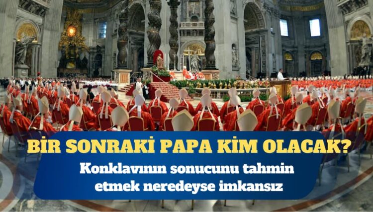 Bir sonraki papa kim olacak? Son derece gizli bir şekilde yapıldığından konklavının sonucunu tahmin etmek neredeyse imkansız